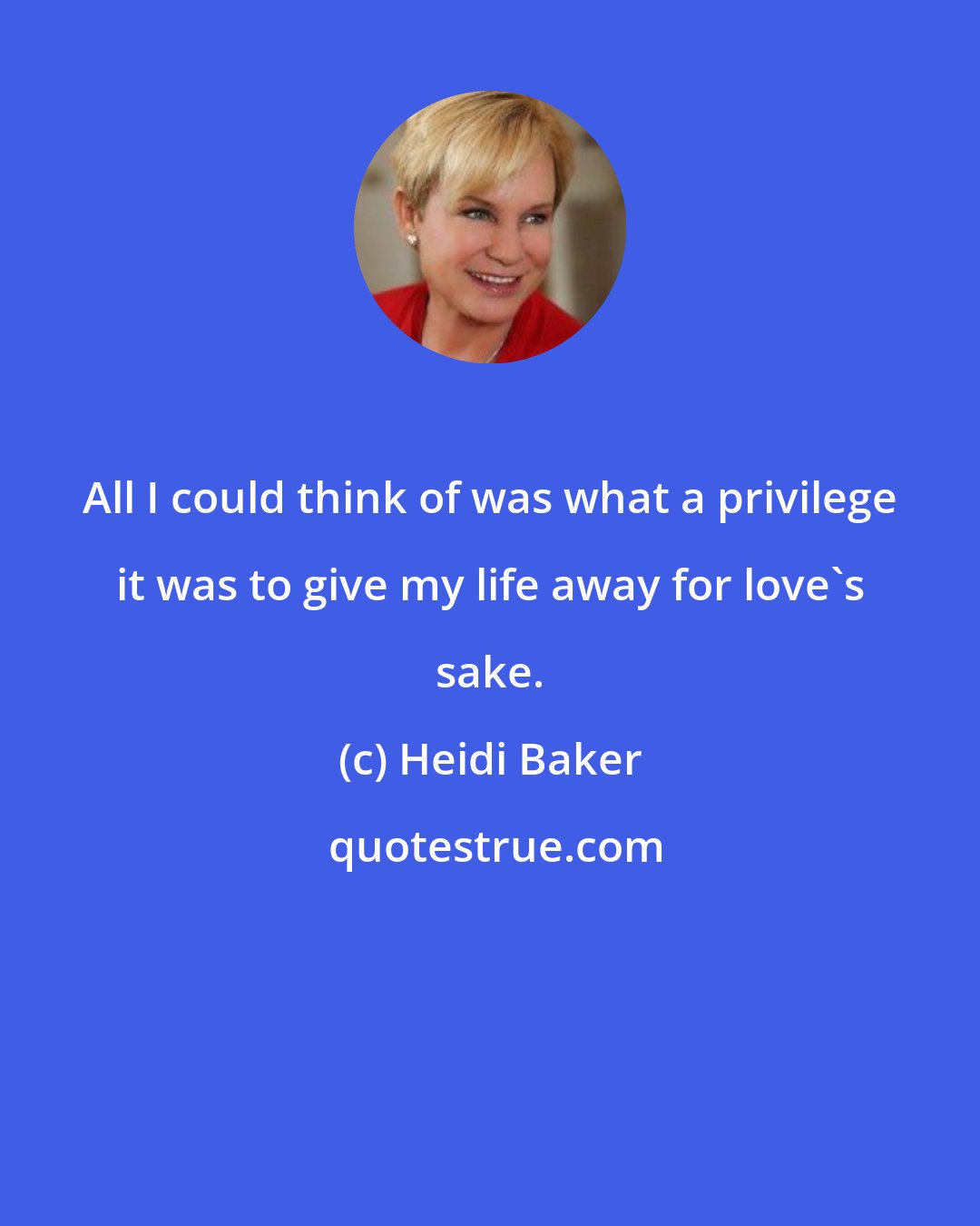 Heidi Baker: All I could think of was what a privilege it was to give my life away for love's sake.