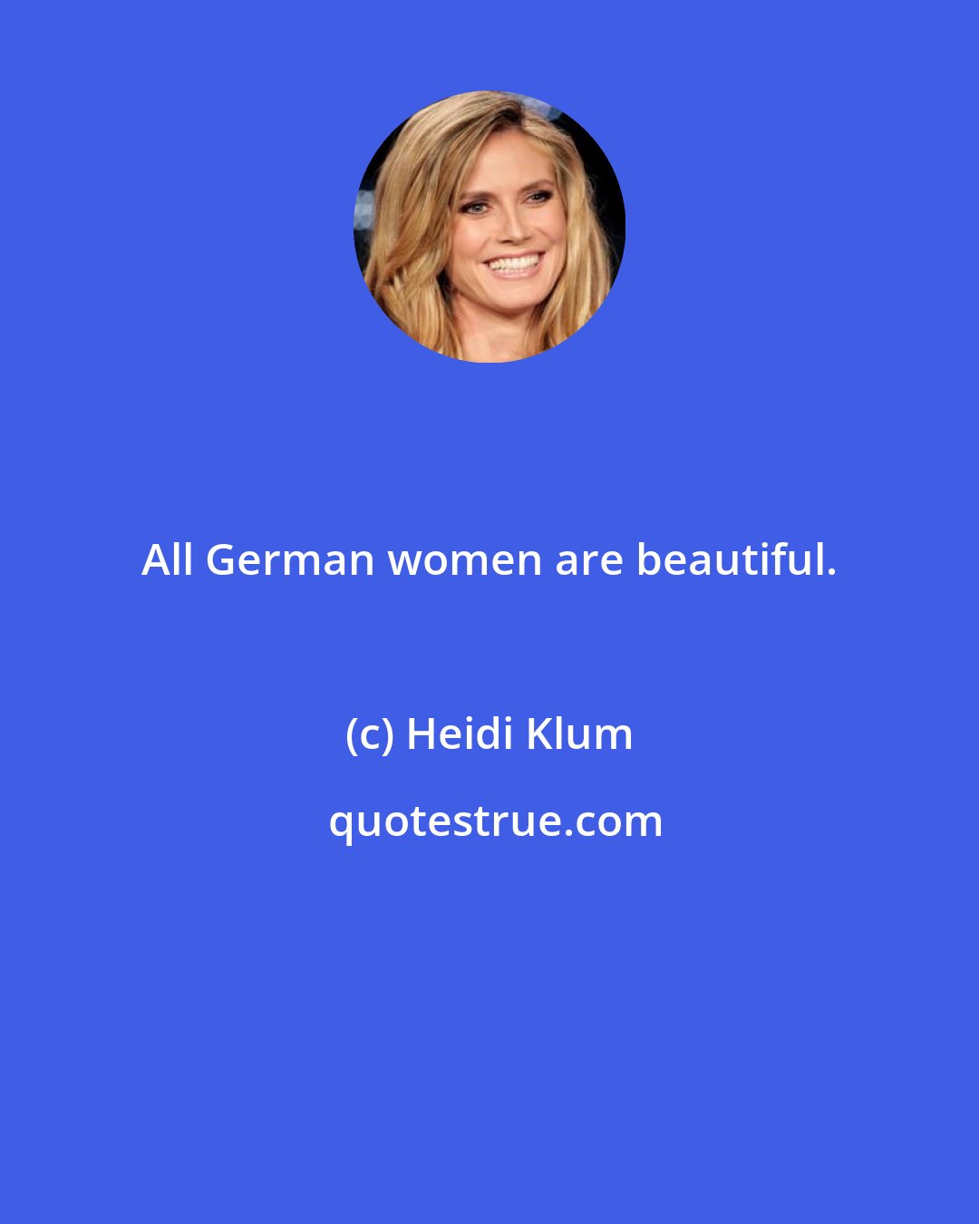 Heidi Klum: All German women are beautiful.