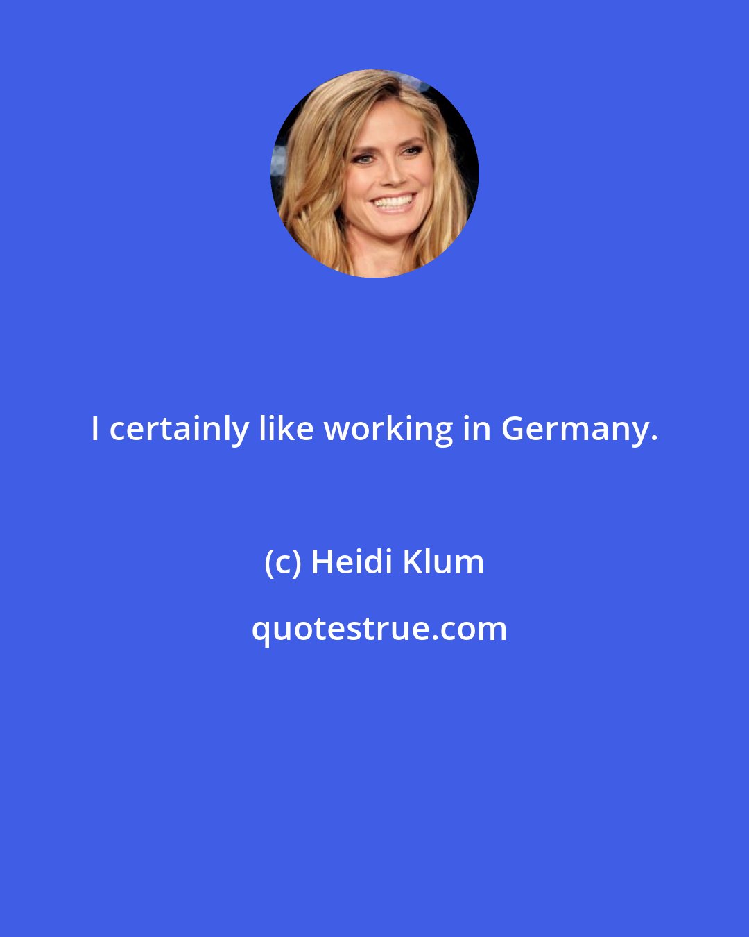 Heidi Klum: I certainly like working in Germany.