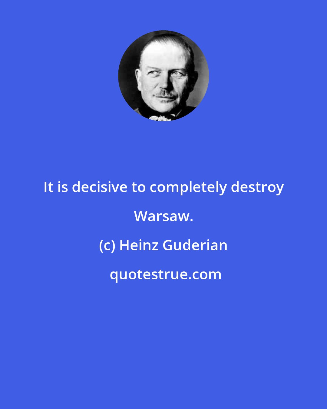 Heinz Guderian: It is decisive to completely destroy Warsaw.