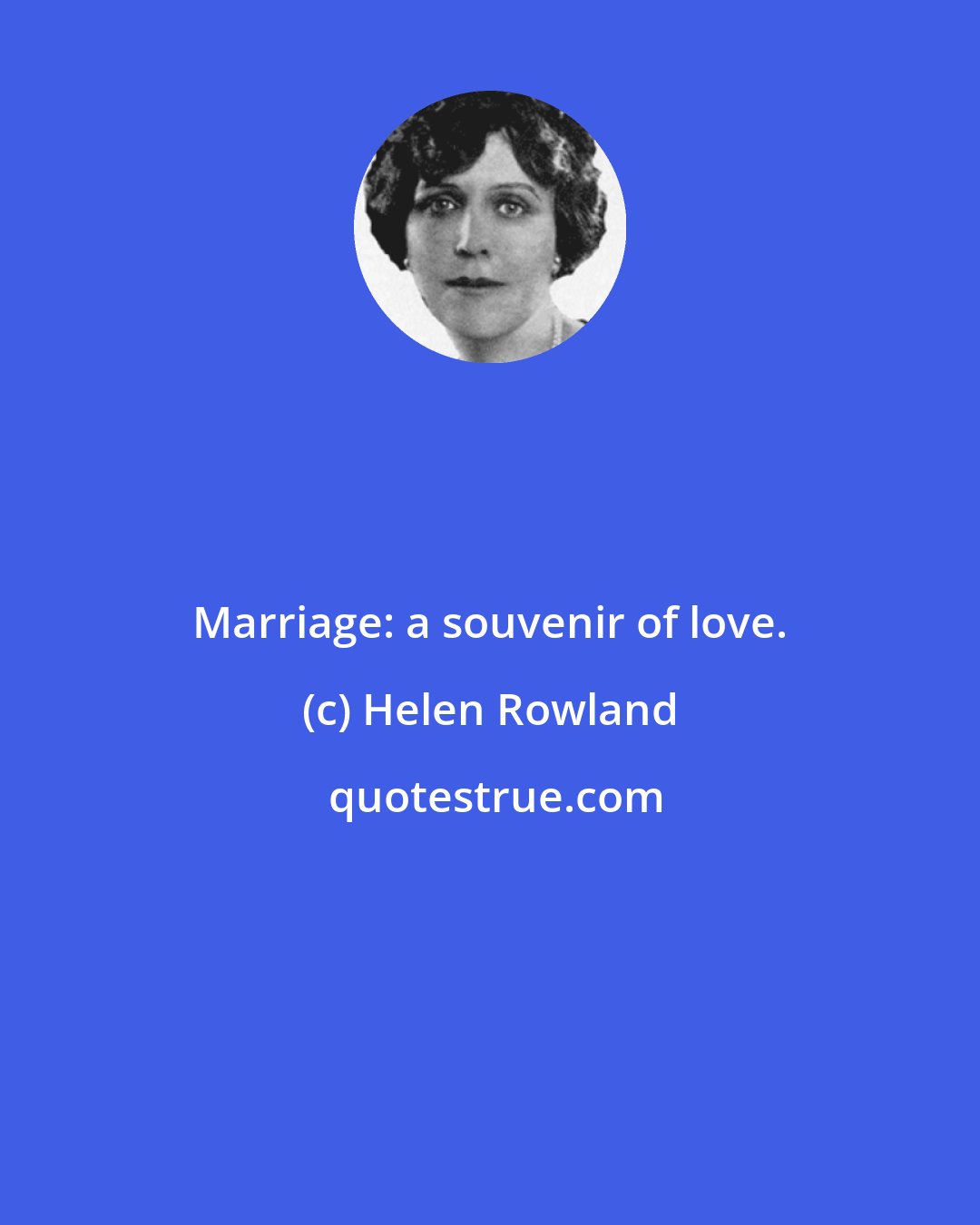 Helen Rowland: Marriage: a souvenir of love.