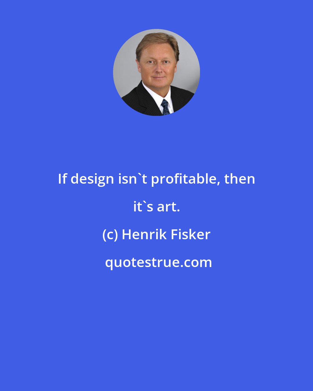 Henrik Fisker: If design isn't profitable, then it's art.