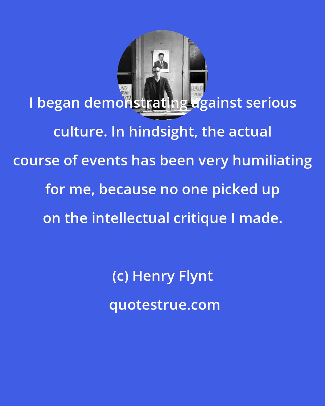 Henry Flynt: I began demonstrating against serious culture. In hindsight, the actual course of events has been very humiliating for me, because no one picked up on the intellectual critique I made.