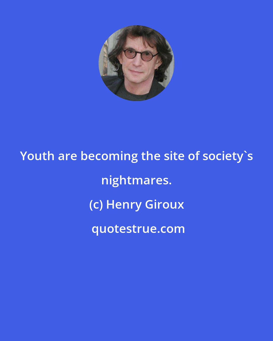 Henry Giroux: Youth are becoming the site of society's nightmares.