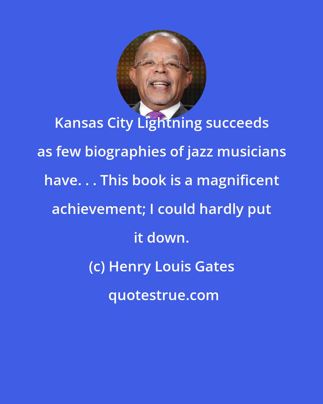 Henry Louis Gates: Kansas City Lightning succeeds as few biographies of jazz musicians have. . . This book is a magnificent achievement; I could hardly put it down.