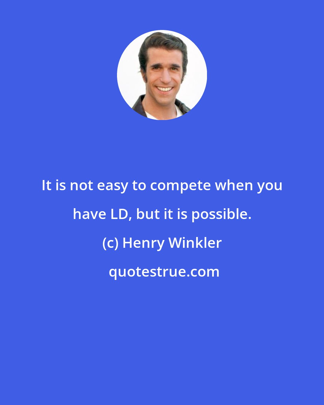 Henry Winkler: It is not easy to compete when you have LD, but it is possible.