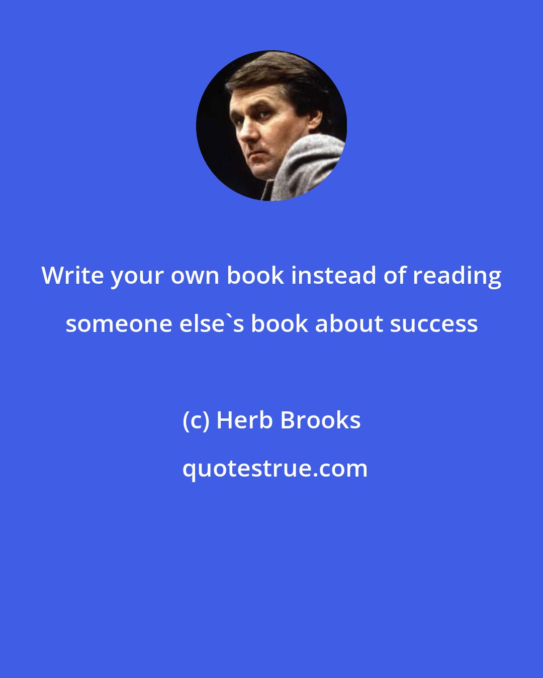 Herb Brooks: Write your own book instead of reading someone else's book about success