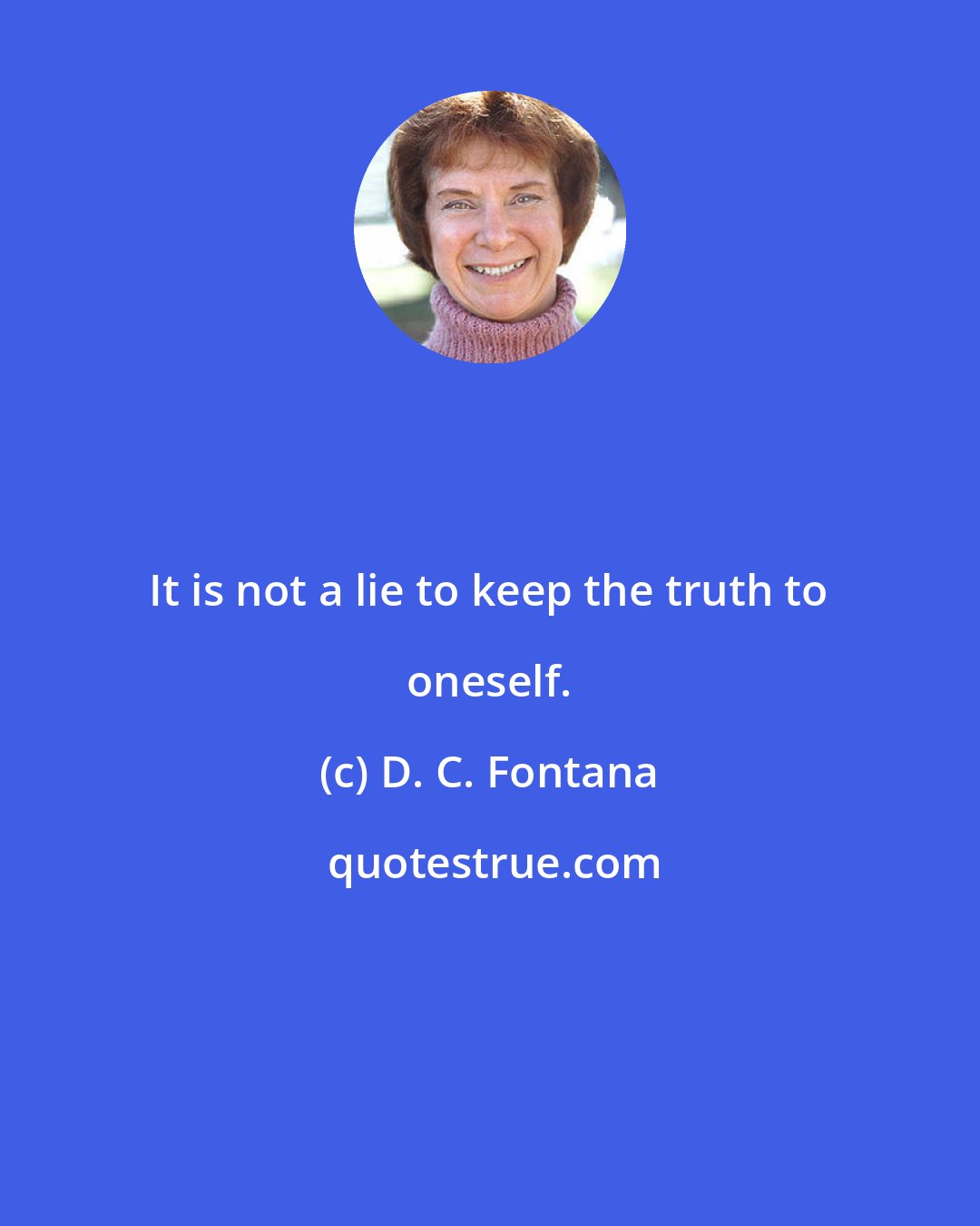 D. C. Fontana: It is not a lie to keep the truth to oneself.