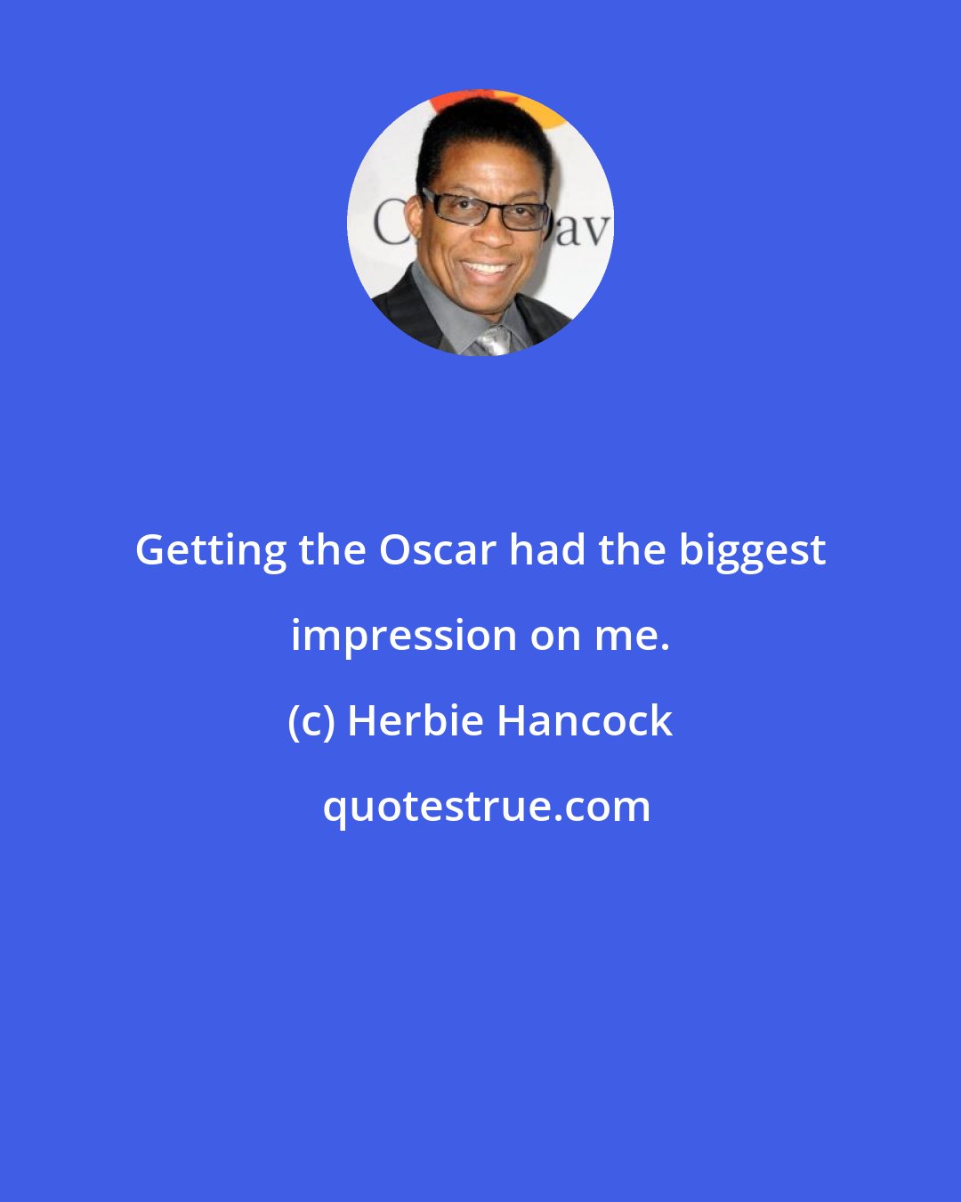 Herbie Hancock: Getting the Oscar had the biggest impression on me.