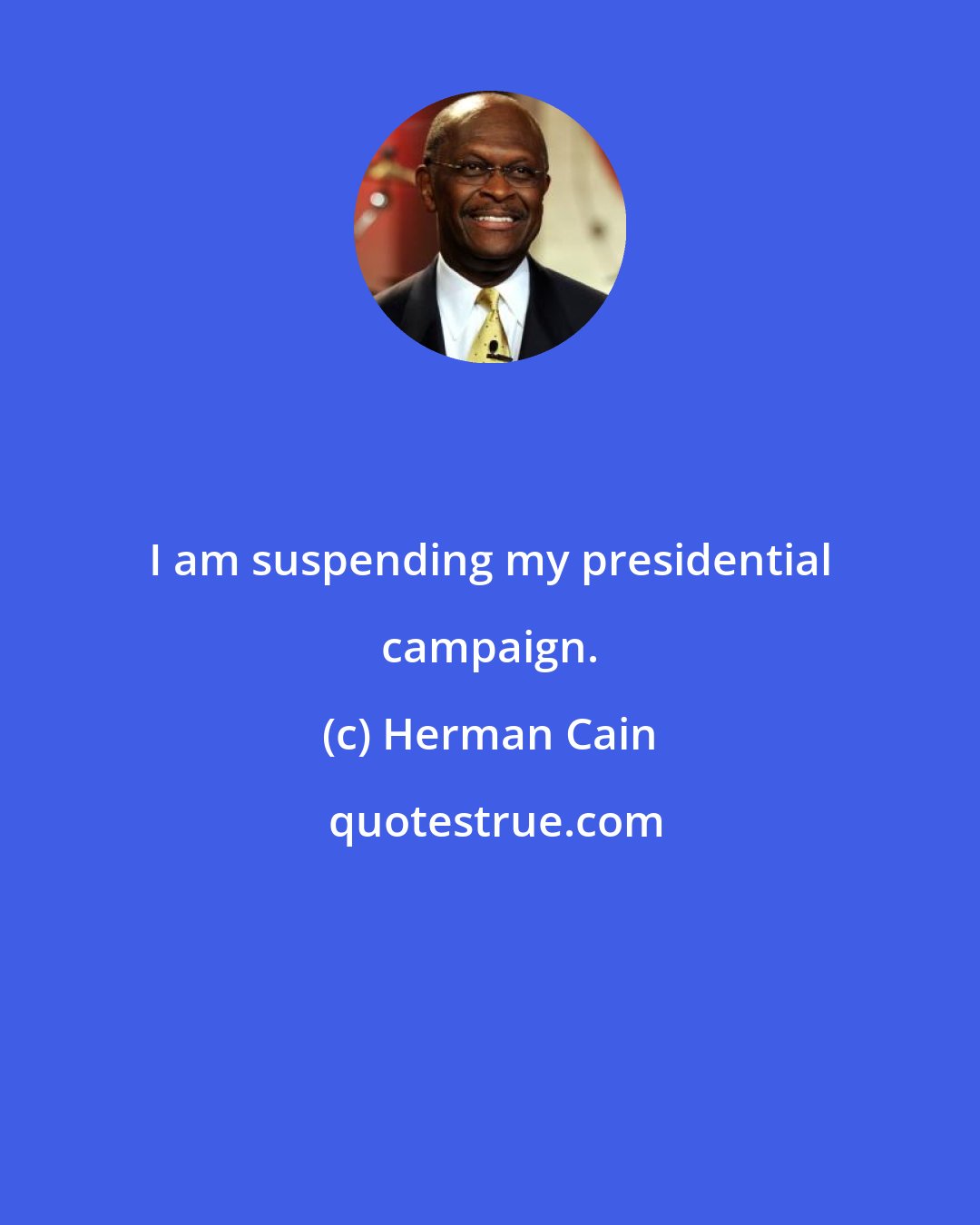 Herman Cain: I am suspending my presidential campaign.