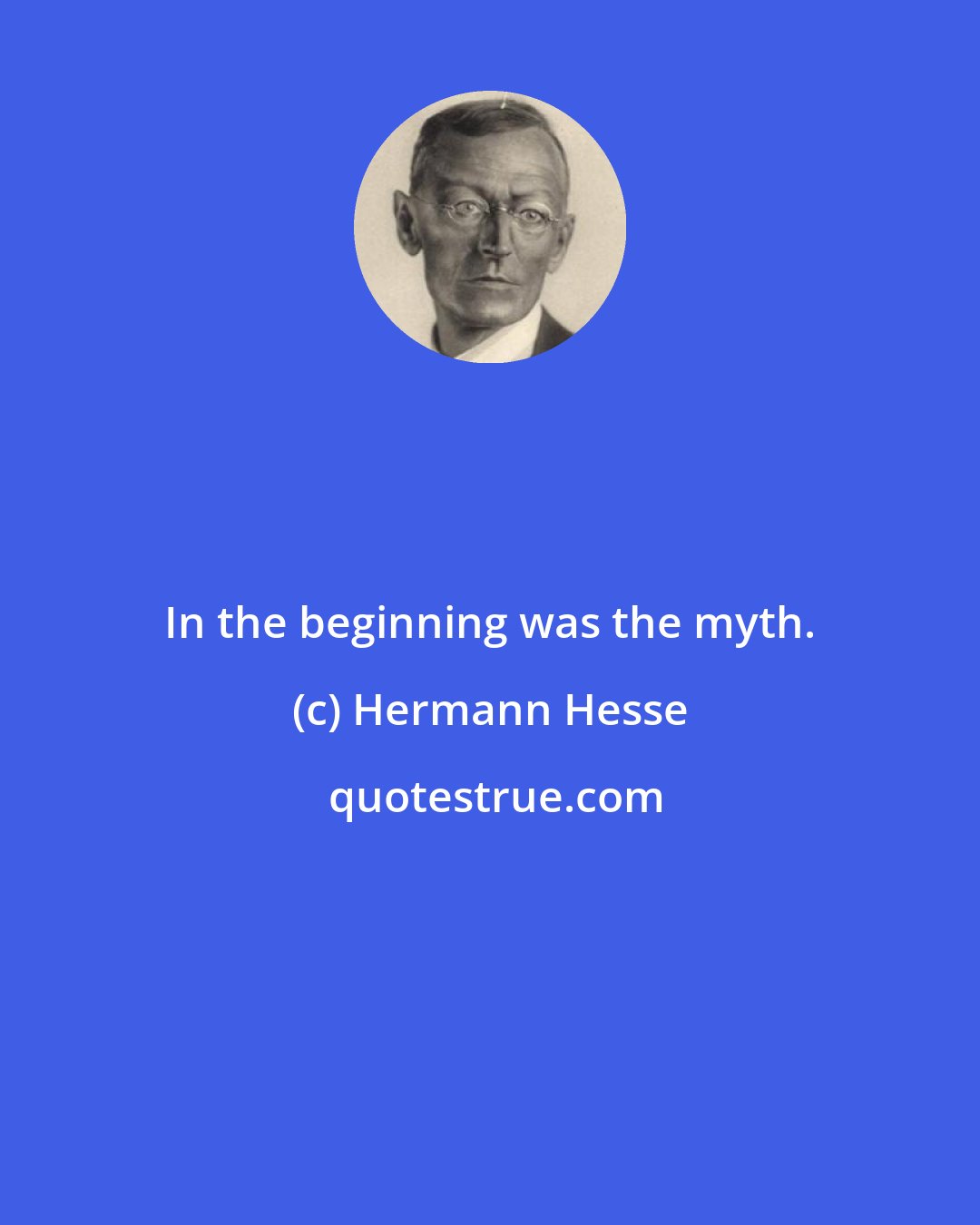 Hermann Hesse: In the beginning was the myth.