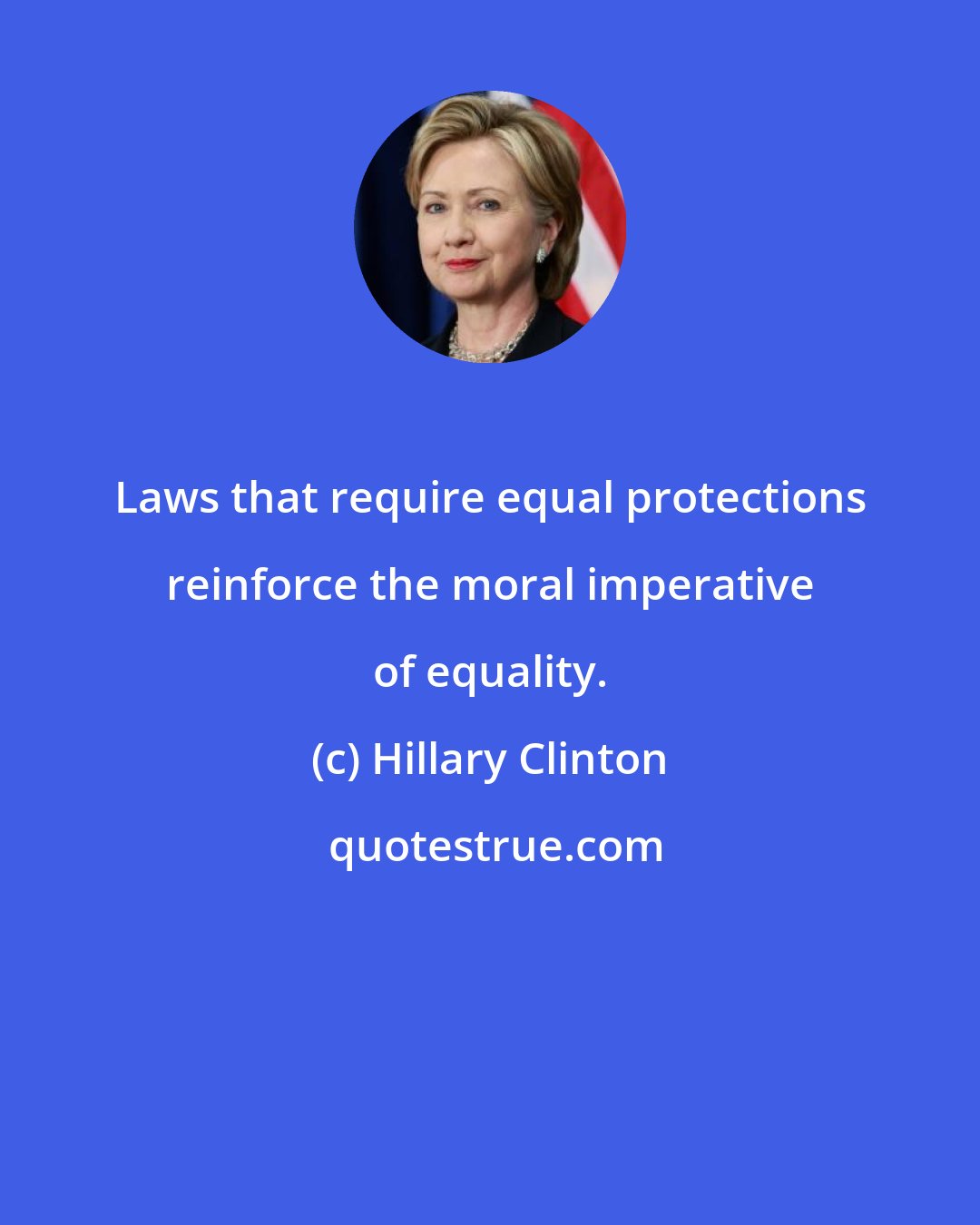 Hillary Clinton: Laws that require equal protections reinforce the moral imperative of equality.