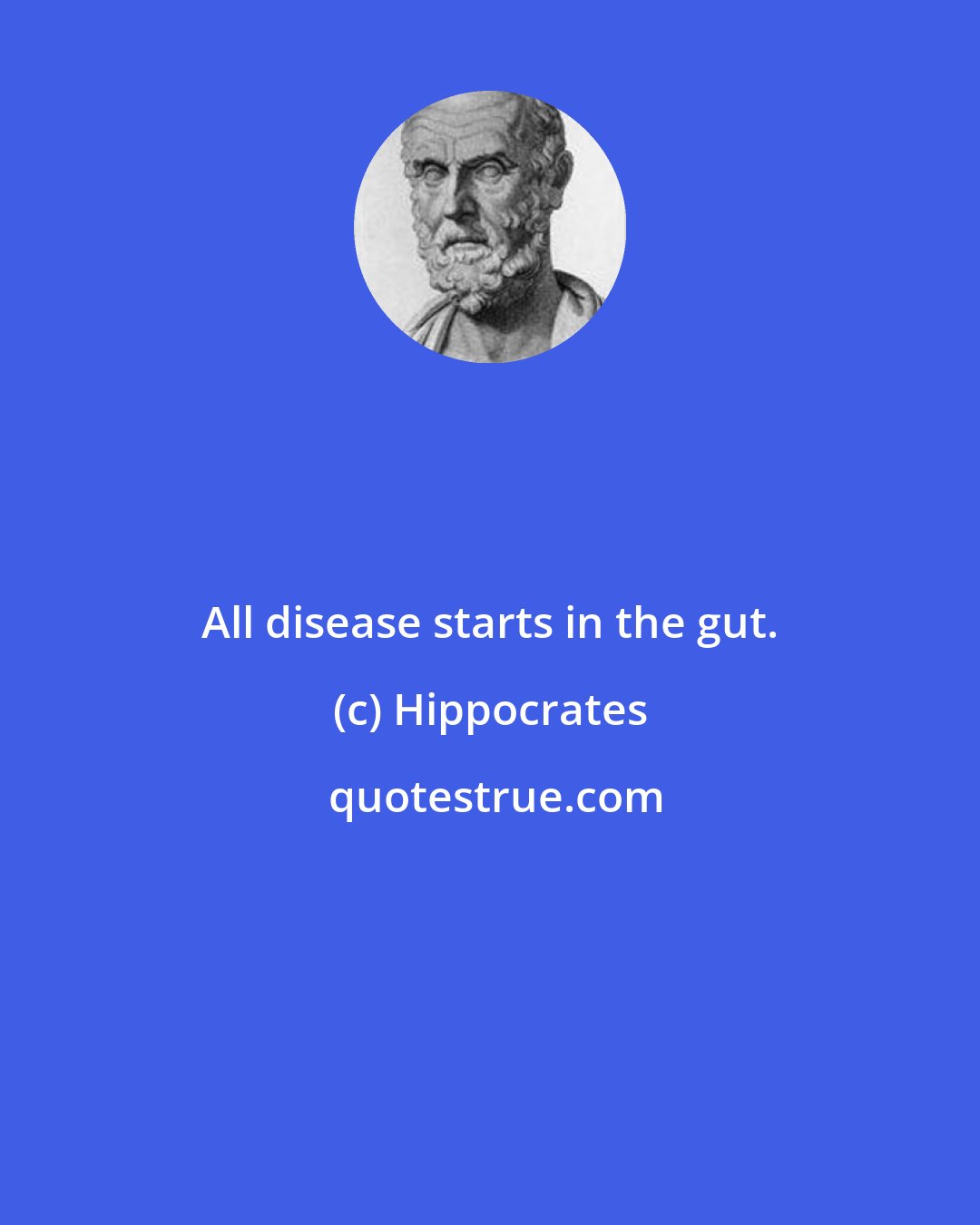 Hippocrates: All disease starts in the gut.