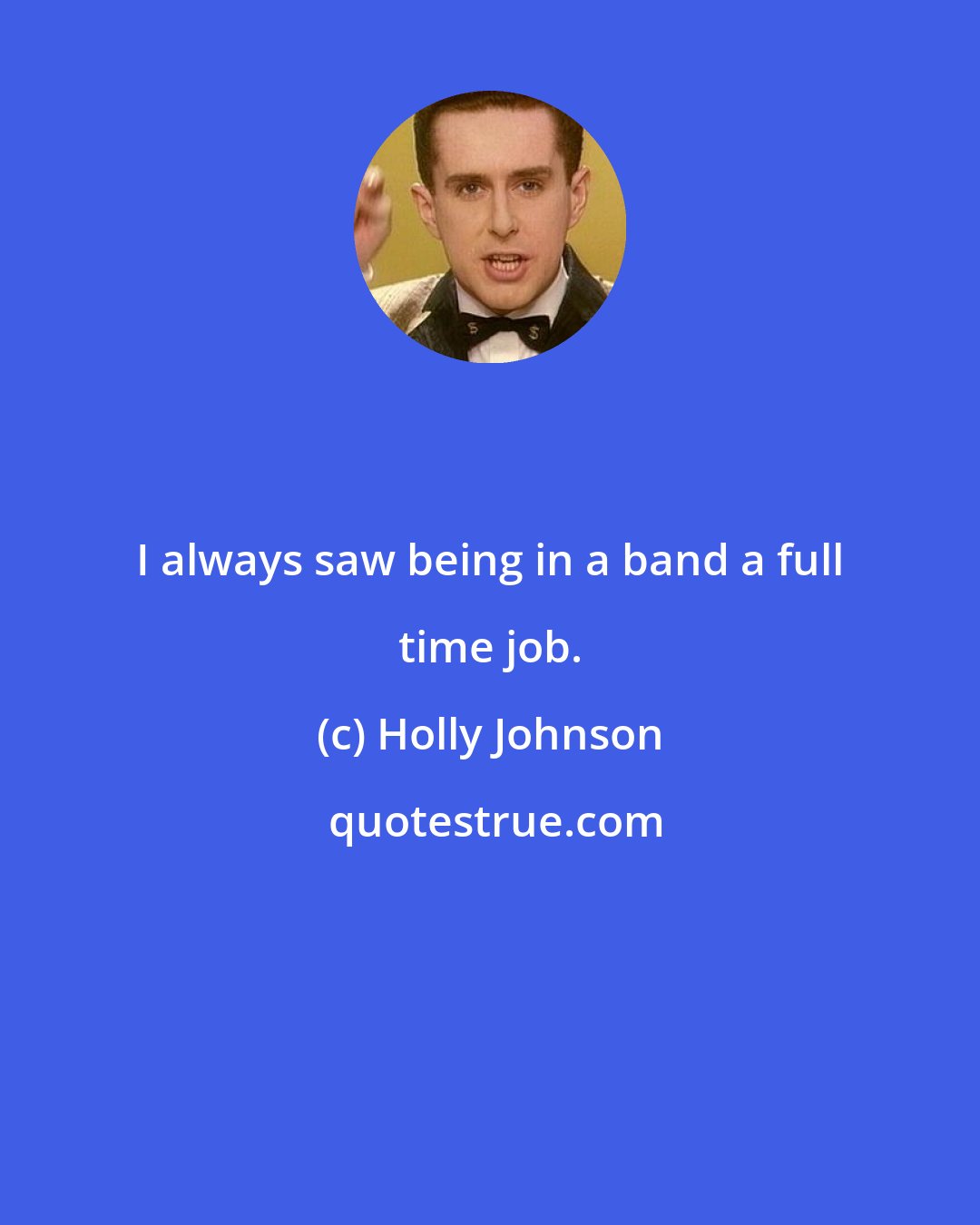 Holly Johnson: I always saw being in a band a full time job.