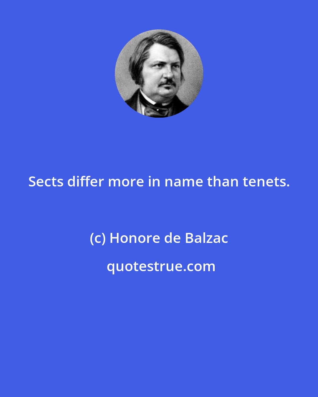 Honore de Balzac: Sects differ more in name than tenets.