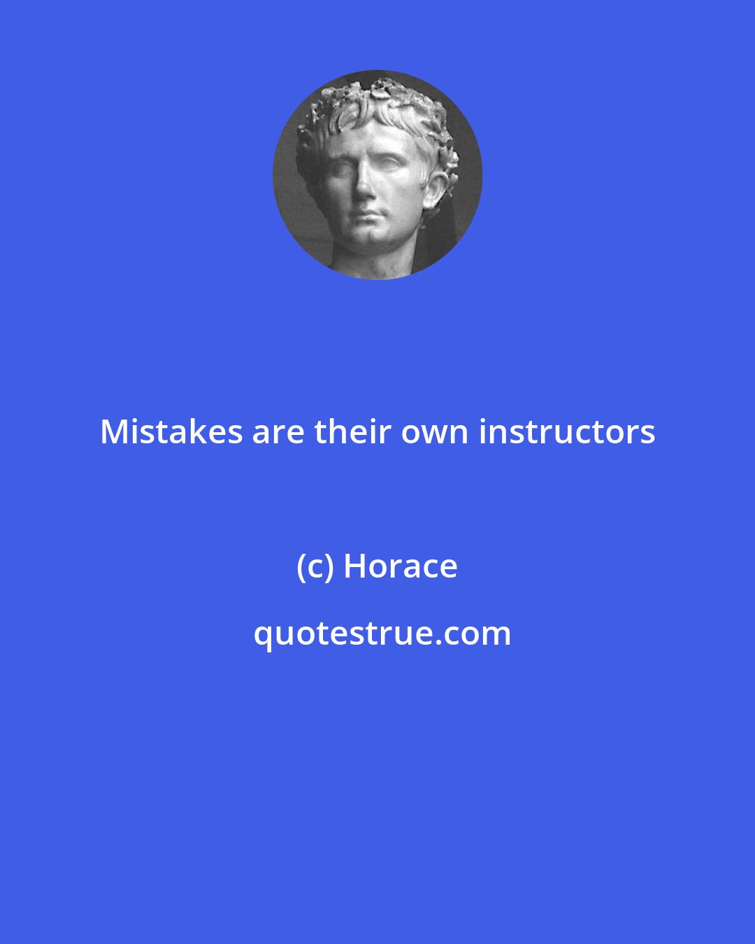 Horace: Mistakes are their own instructors