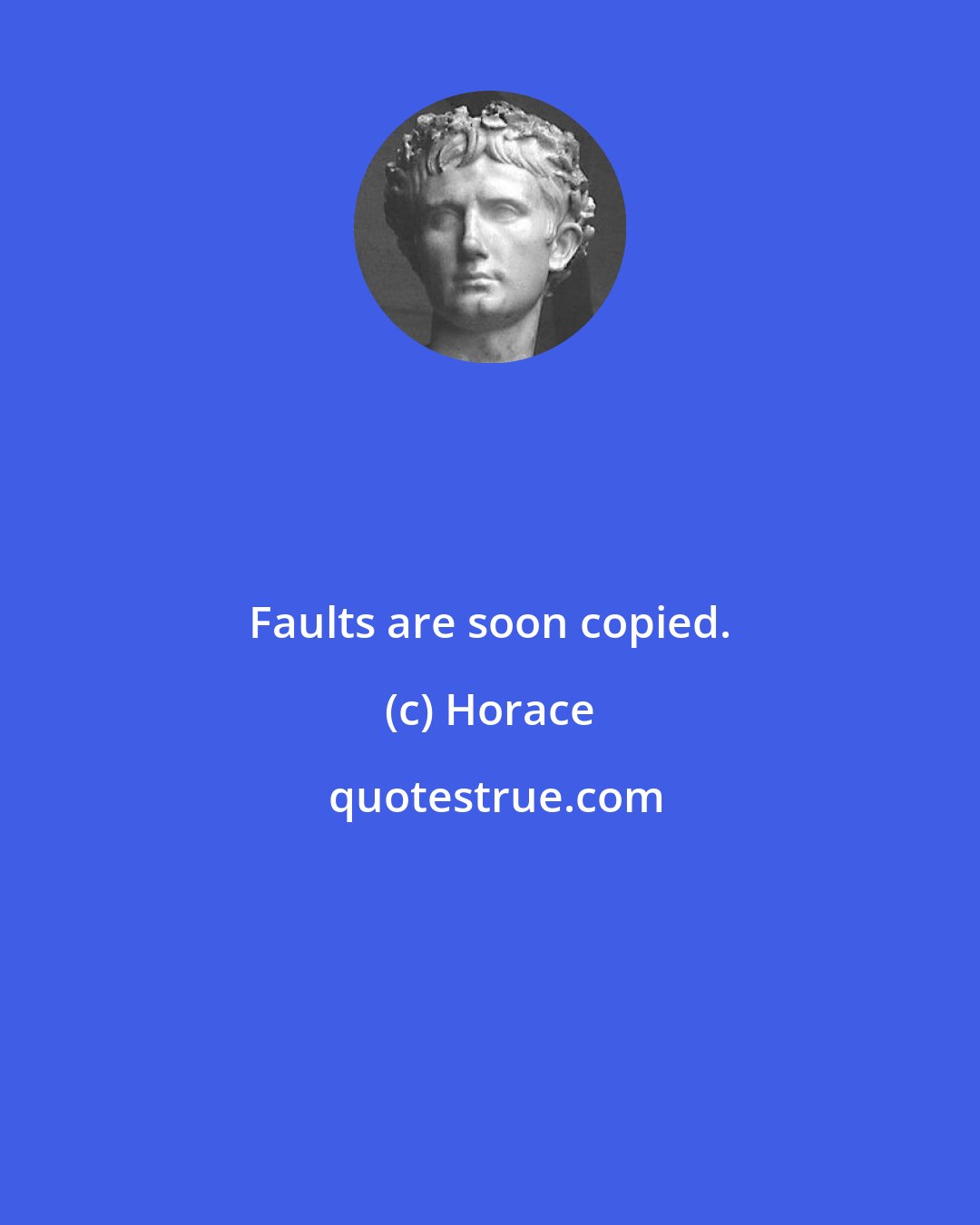 Horace: Faults are soon copied.