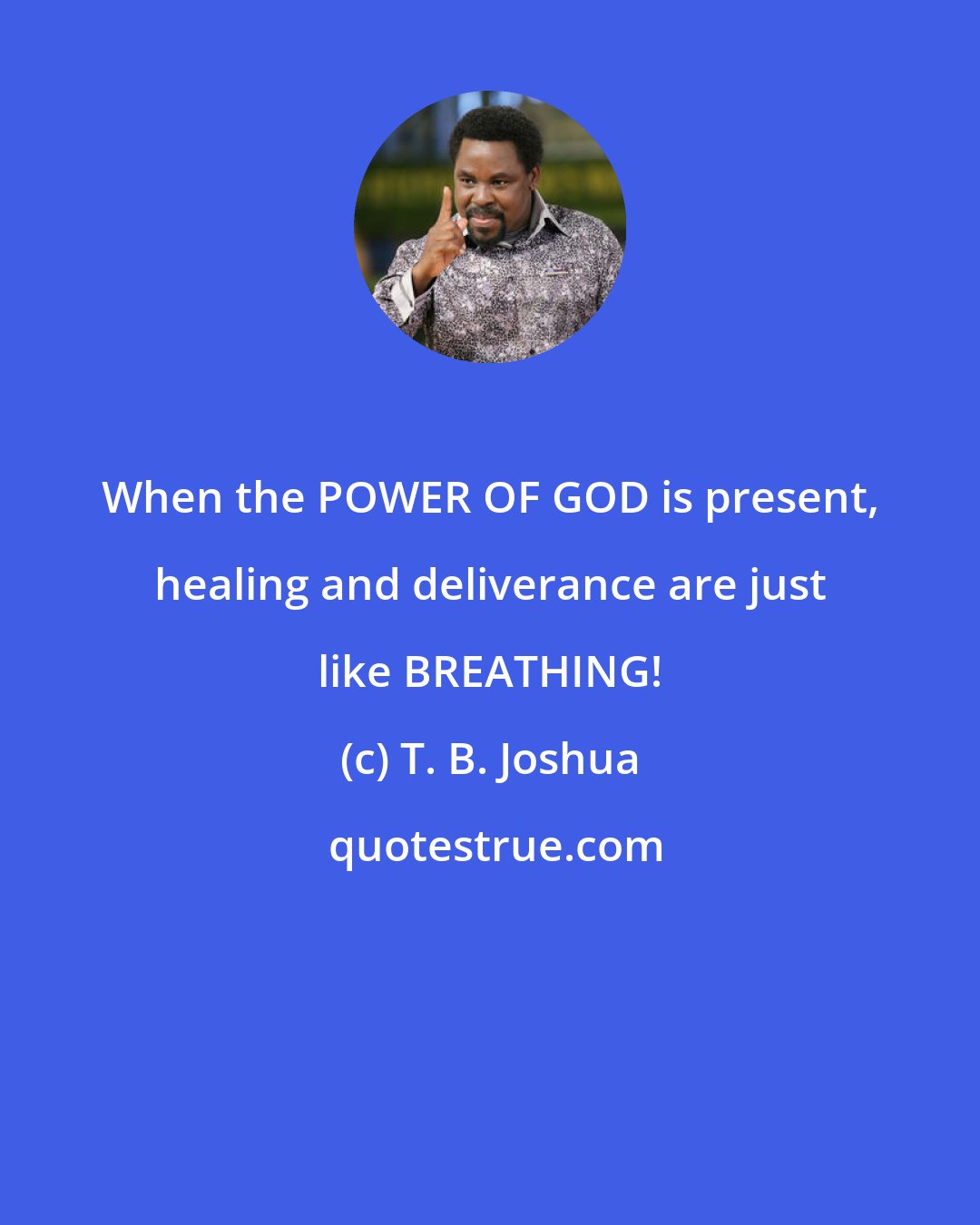 T. B. Joshua: When the POWER OF GOD is present, healing and deliverance are just like BREATHING!