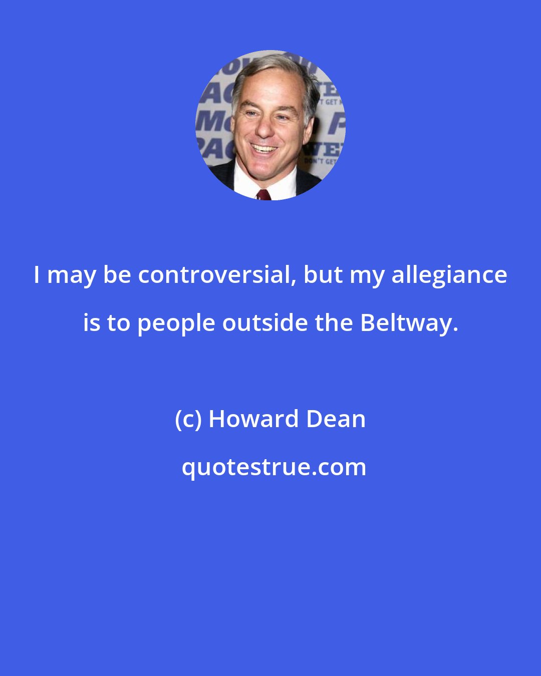 Howard Dean: I may be controversial, but my allegiance is to people outside the Beltway.