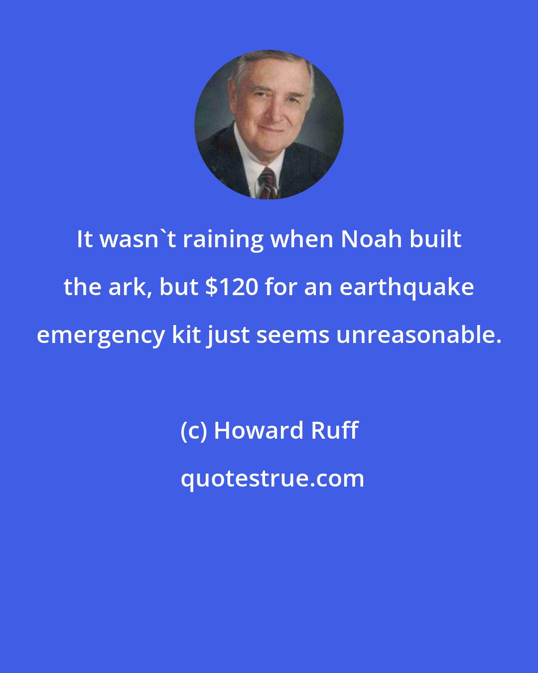 Howard Ruff: It wasn't raining when Noah built the ark, but $120 for an earthquake emergency kit just seems unreasonable.