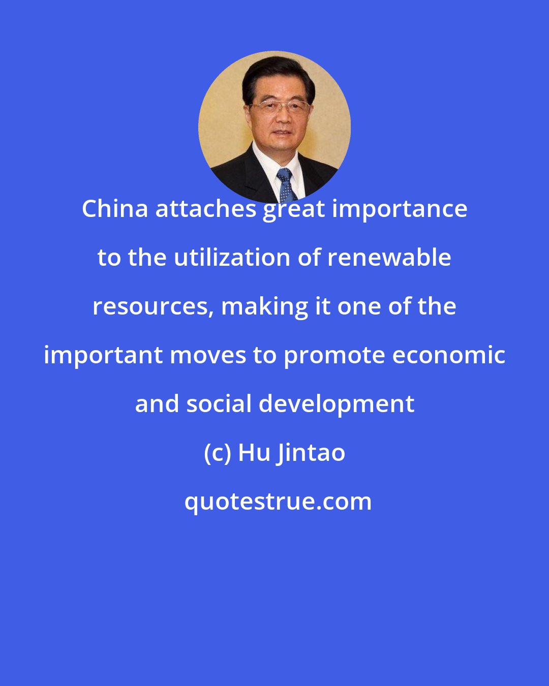 Hu Jintao: China attaches great importance to the utilization of renewable resources, making it one of the important moves to promote economic and social development