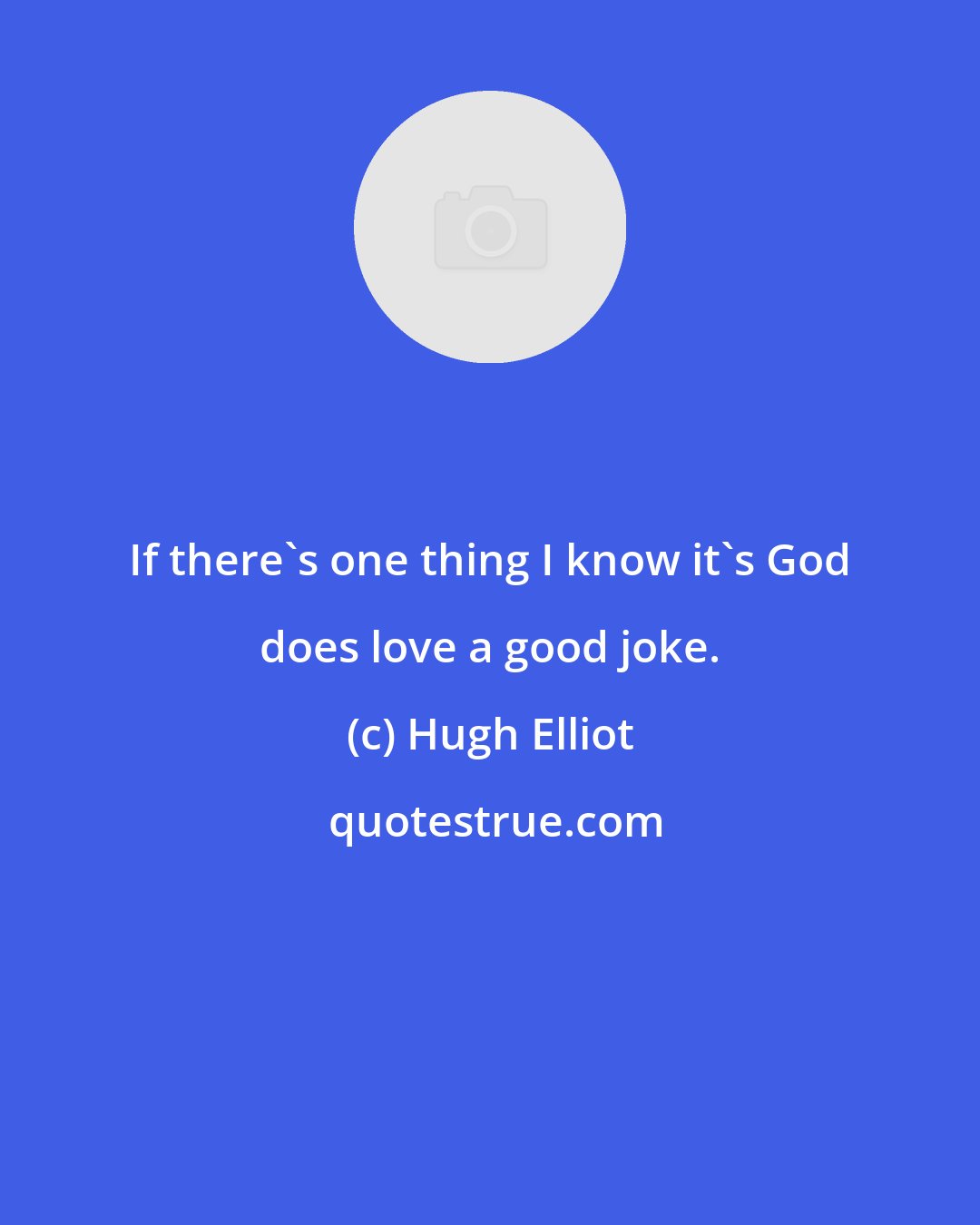 Hugh Elliot: If there's one thing I know it's God does love a good joke.