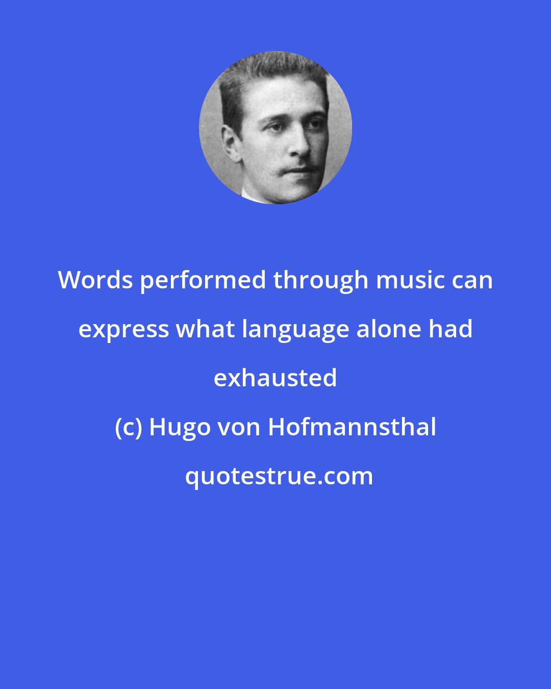 Hugo von Hofmannsthal: Words performed through music can express what language alone had exhausted