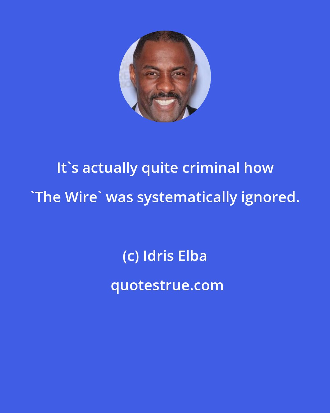 Idris Elba: It's actually quite criminal how 'The Wire' was systematically ignored.