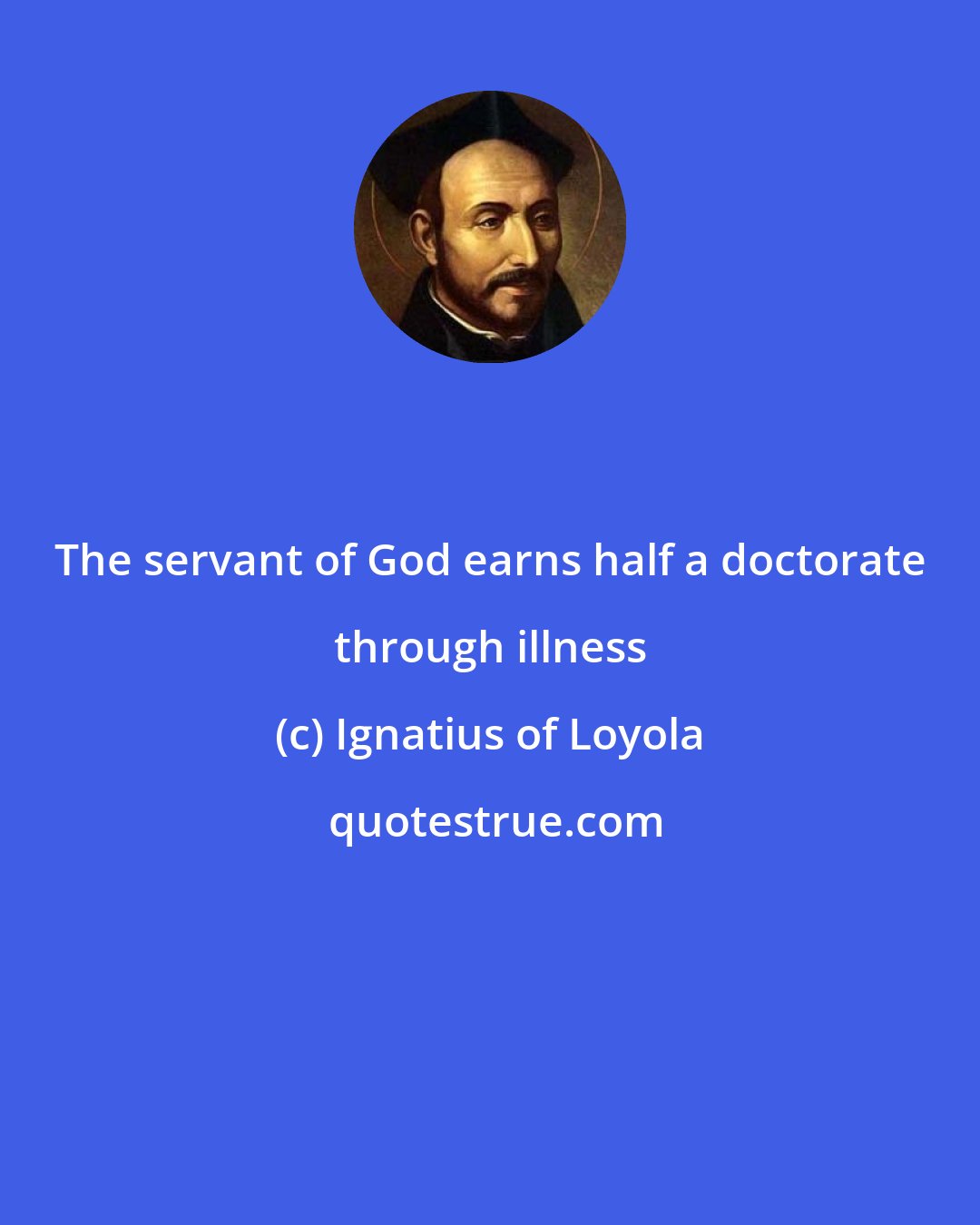 Ignatius of Loyola: The servant of God earns half a doctorate through illness