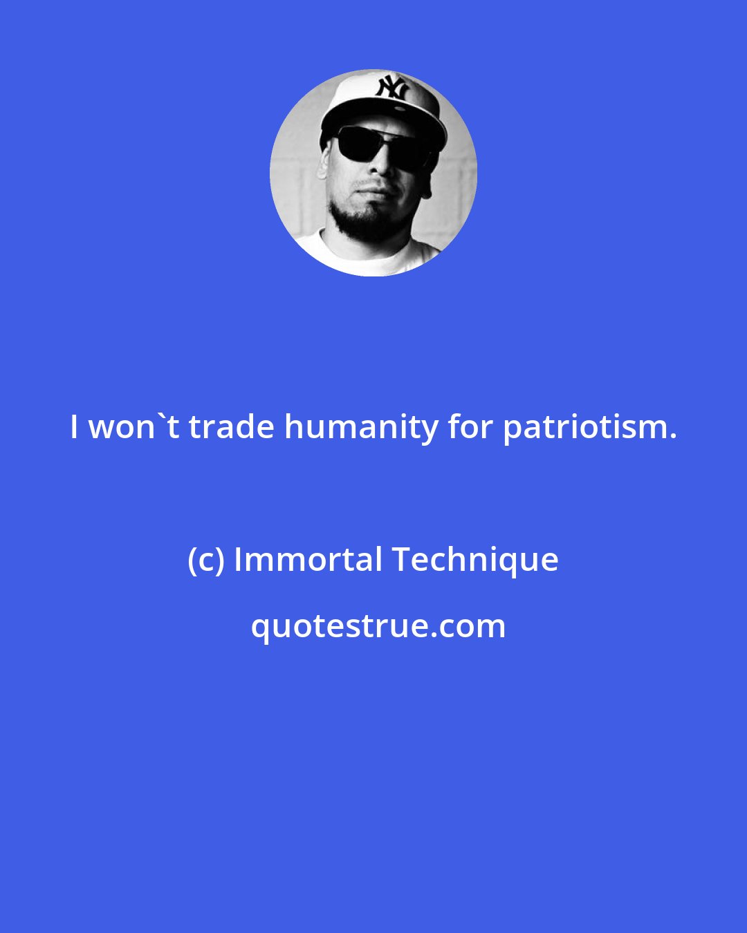 Immortal Technique: I won't trade humanity for patriotism.