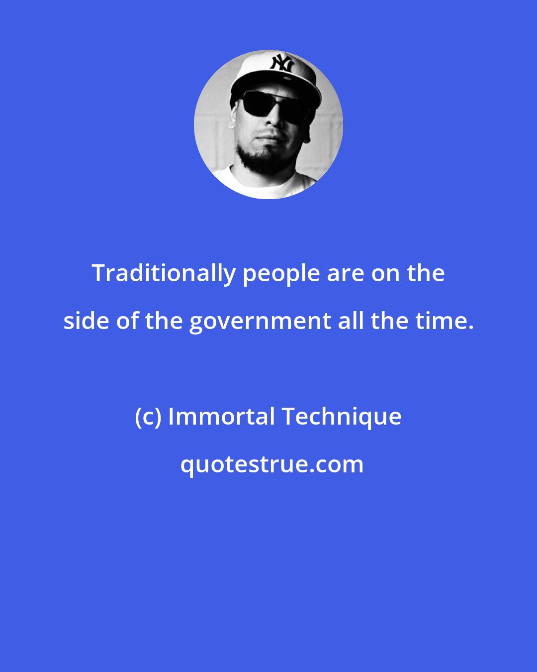 Immortal Technique: Traditionally people are on the side of the government all the time.