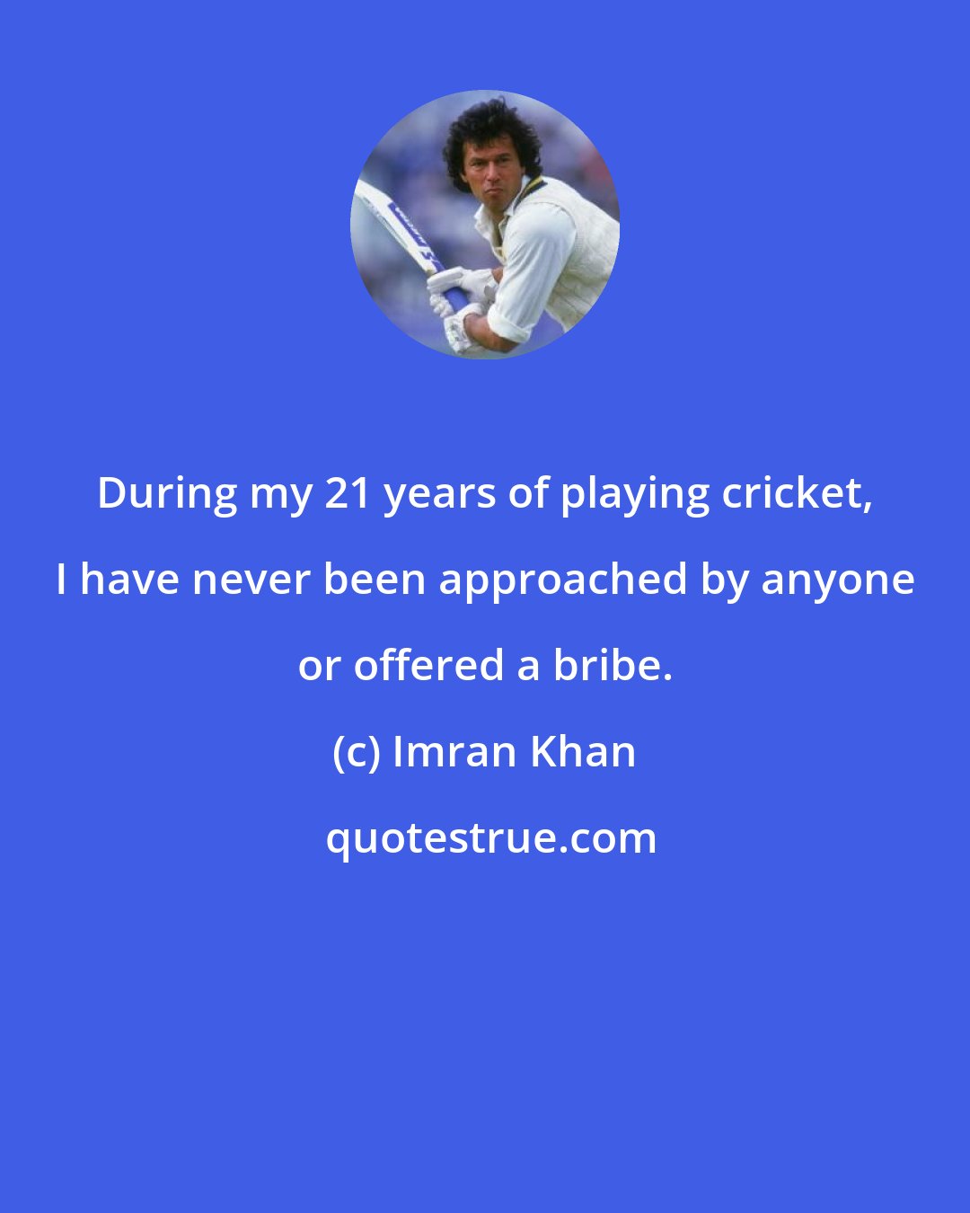 Imran Khan: During my 21 years of playing cricket, I have never been approached by anyone or offered a bribe.