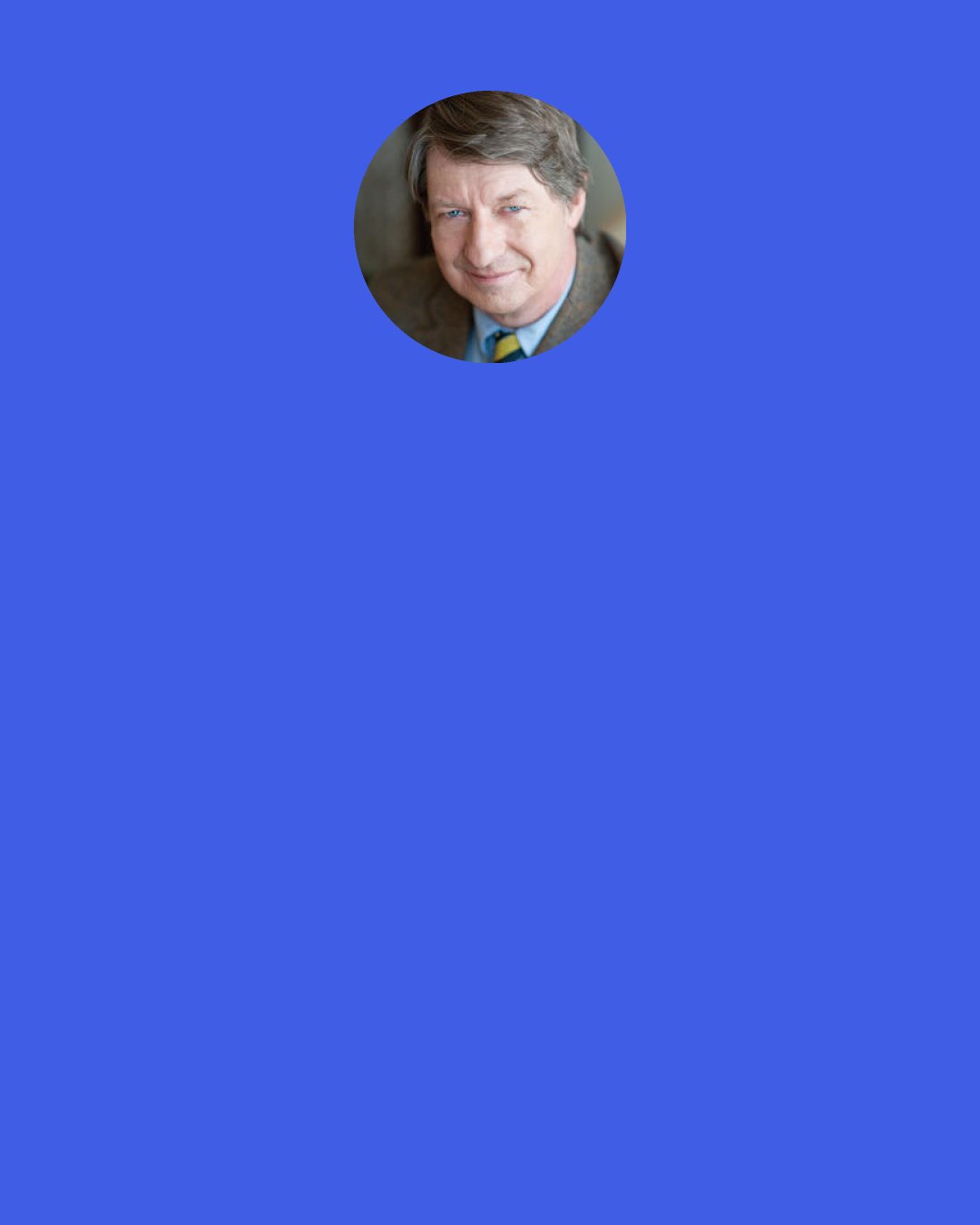 P. J. O'Rourke: There is no virtue in compulsory government charity, and there is no virtue in advocating it. A politician who portrays himself as "caring" and "sensitive" because he wants to expand the government's charitable programs is merely saying that he's willing to try to do good with other people's money. Well, who isn't? And a voter who takes pride in supporting such programs is telling us that he'll do good with his own money - if a gun is held to his head.