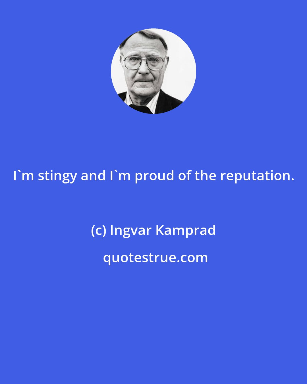 Ingvar Kamprad: I'm stingy and I'm proud of the reputation.