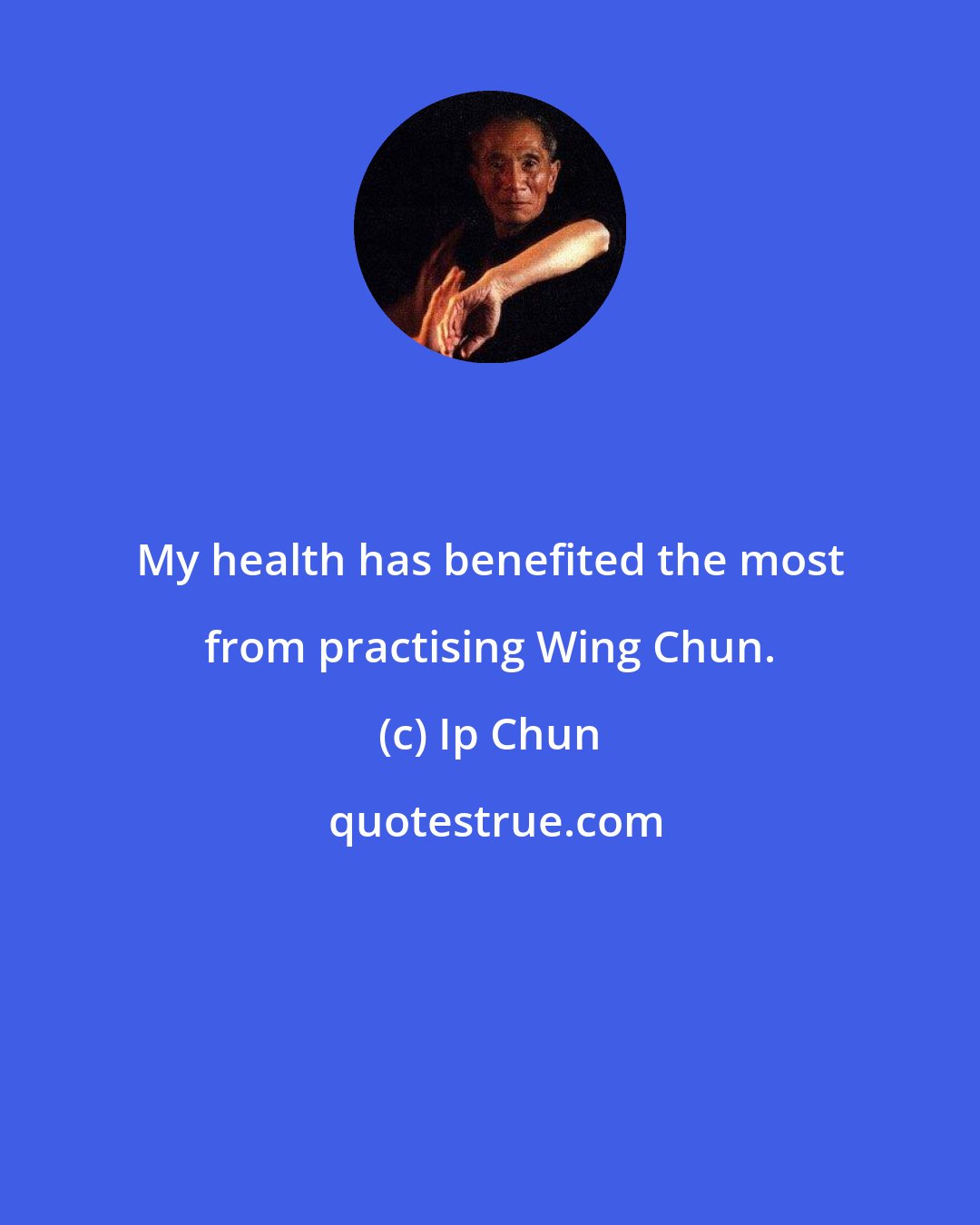 Ip Chun: My health has benefited the most from practising Wing Chun.