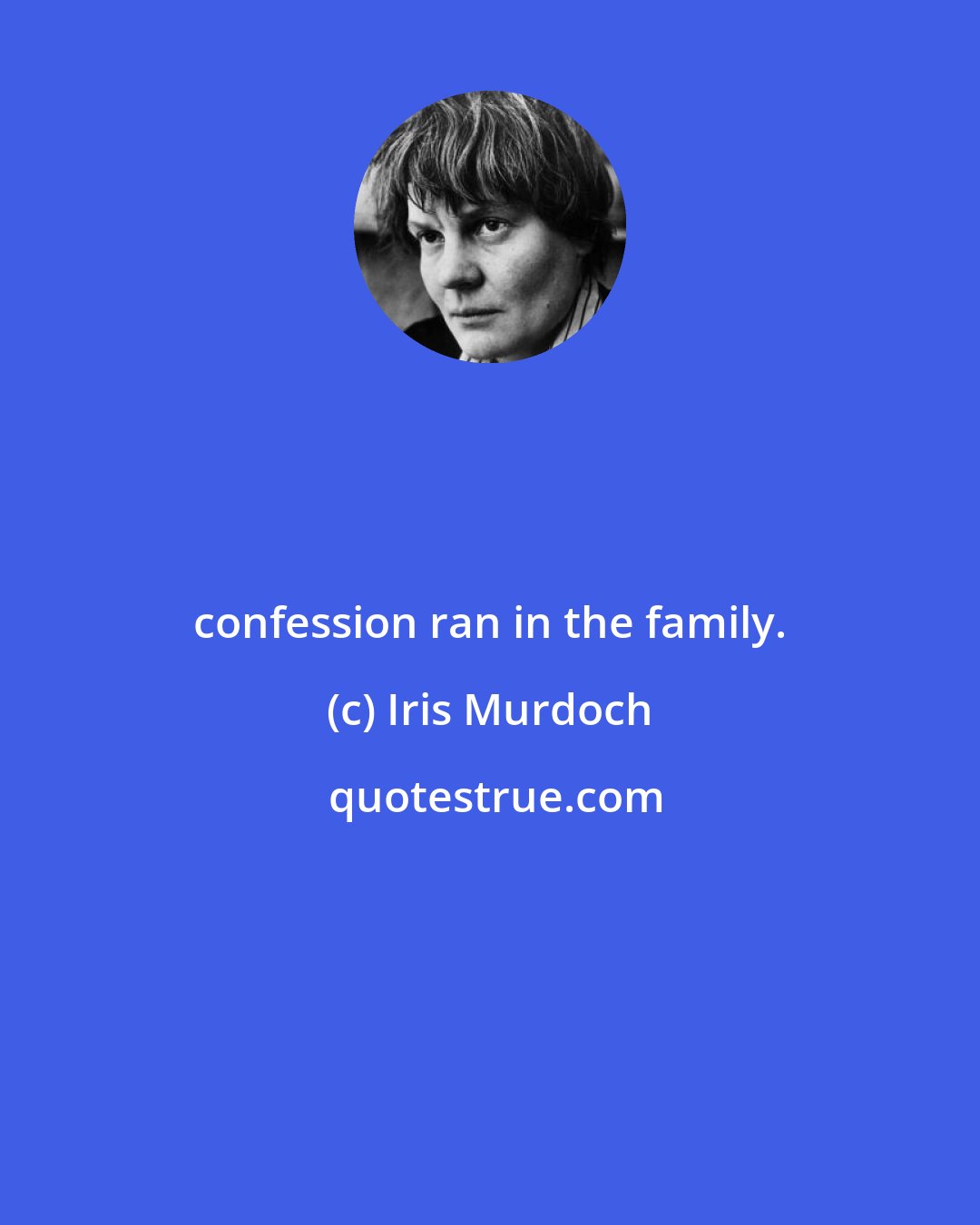 Iris Murdoch: confession ran in the family.