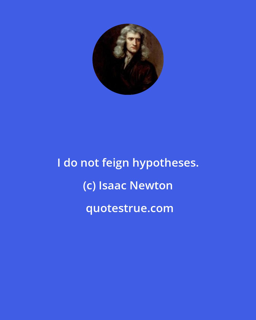 Isaac Newton: I do not feign hypotheses.