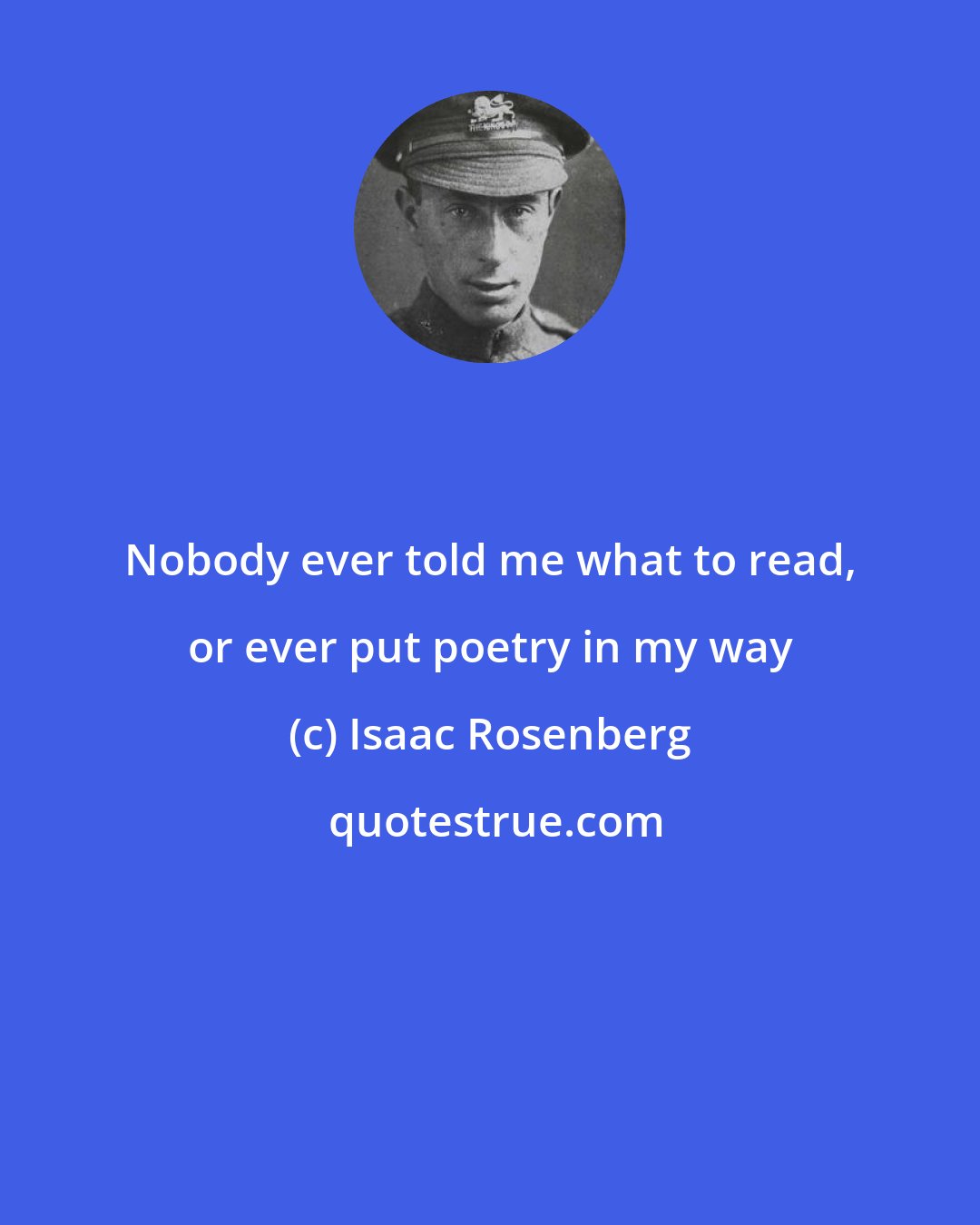 Isaac Rosenberg: Nobody ever told me what to read, or ever put poetry in my way
