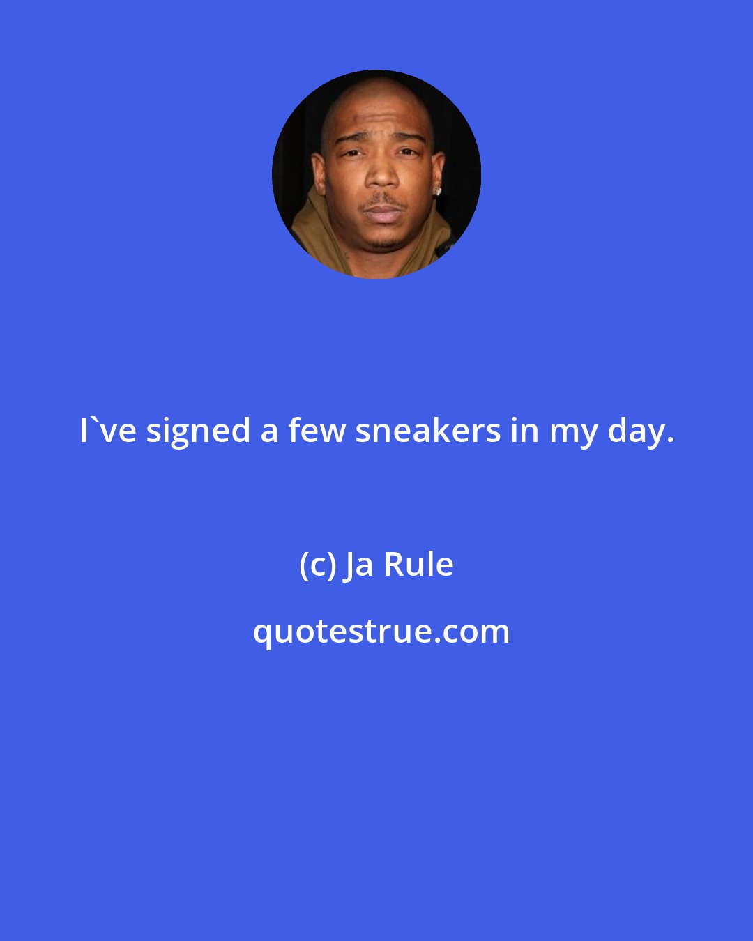 Ja Rule: I've signed a few sneakers in my day.