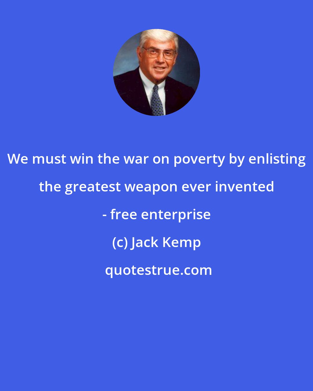 Jack Kemp: We must win the war on poverty by enlisting the greatest weapon ever invented - free enterprise