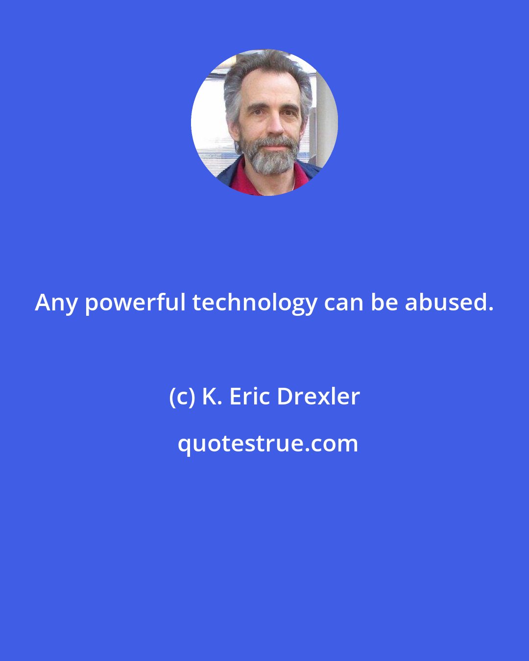 K. Eric Drexler: Any powerful technology can be abused.