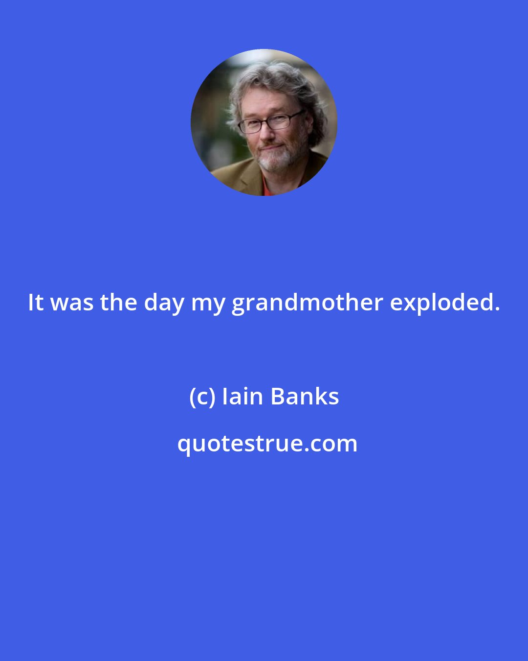 Iain Banks: It was the day my grandmother exploded.