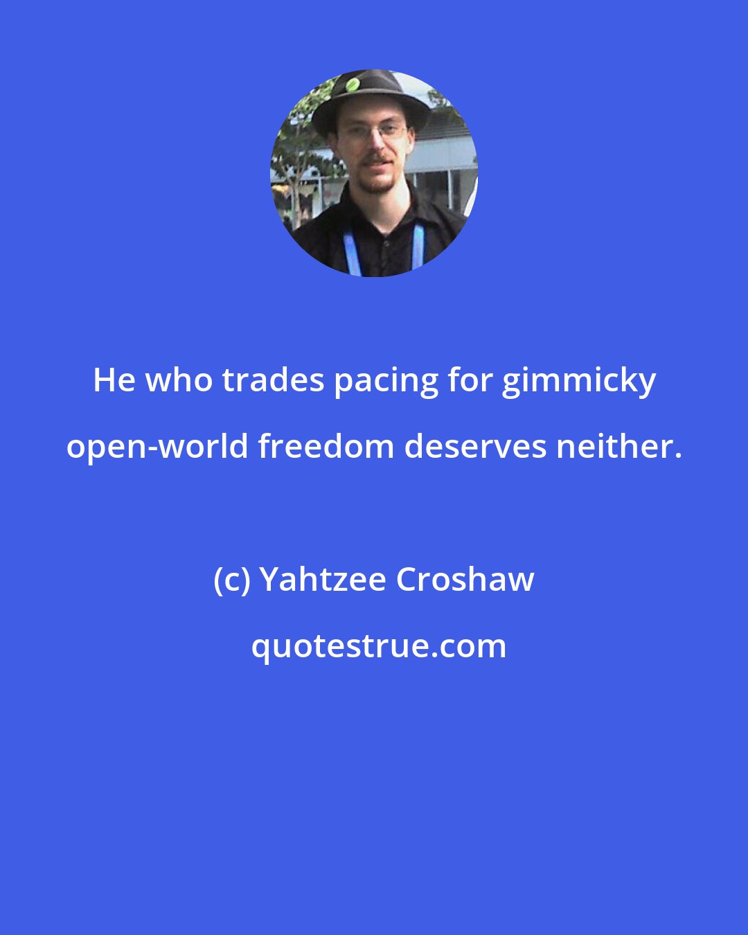 Yahtzee Croshaw: He who trades pacing for gimmicky open-world freedom deserves neither.