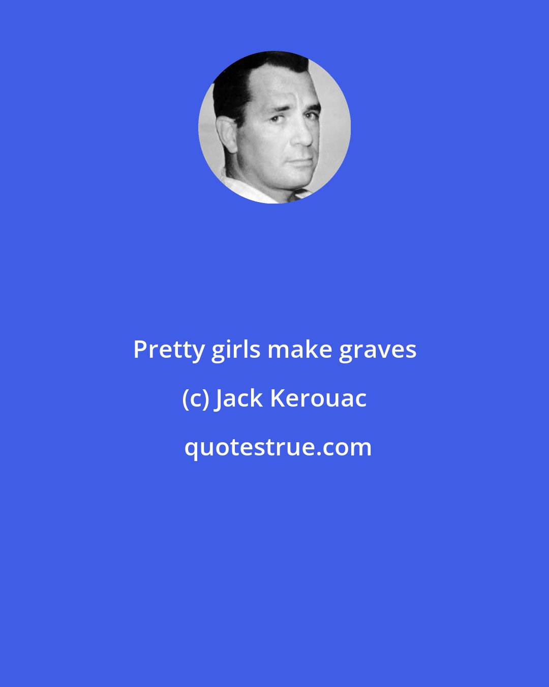 Jack Kerouac: Pretty girls make graves
