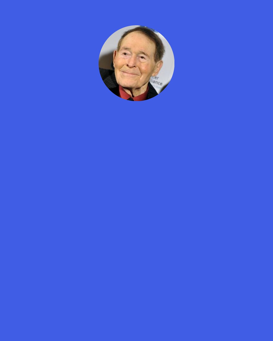 Jack LaLanne: Forget about what you used to do. Don't make those same mistakes again. Everybody says, "Oh the good old days" - the good old days are right this second! This moment controls the next moment.