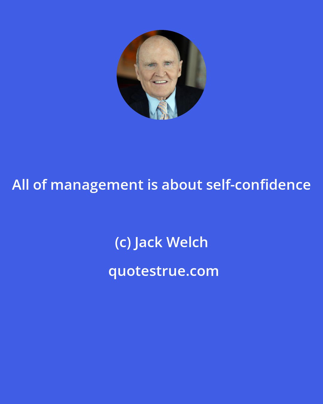 Jack Welch: All of management is about self-confidence