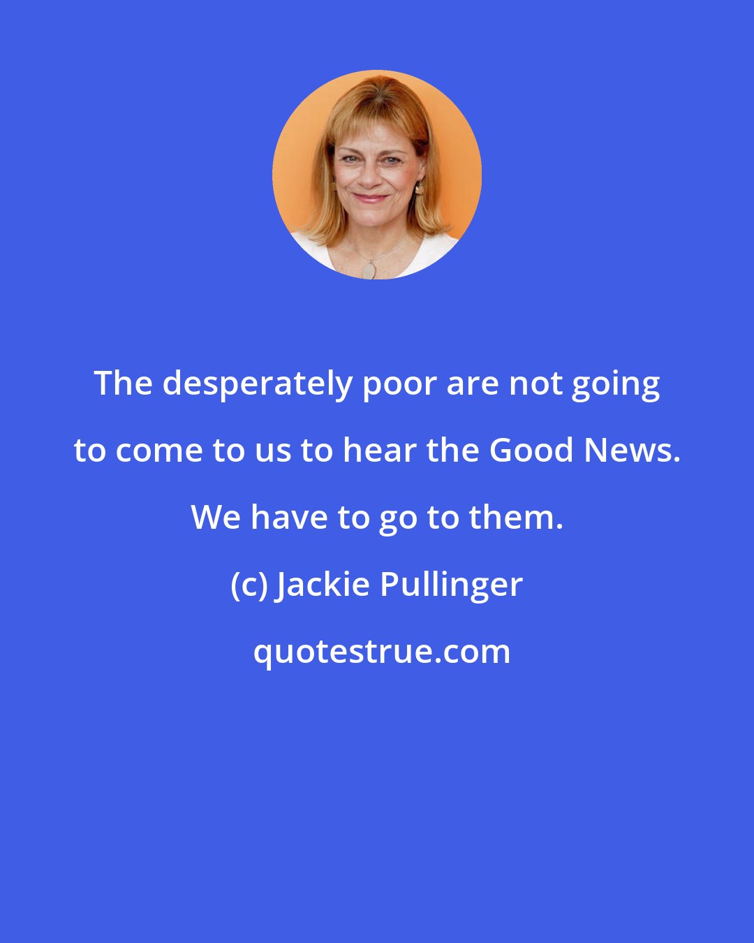 Jackie Pullinger: The desperately poor are not going to come to us to hear the Good News. We have to go to them.
