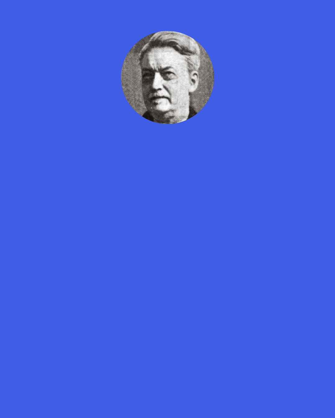 Jacques Maritain: It has never been recommended to confuse "loving" with "seeking to please"... ...Salome pleased Herod's guests; I can hardly believe she was burning with love for them. As for poor John the Baptist... ...she certainly did not envelop him in her love.