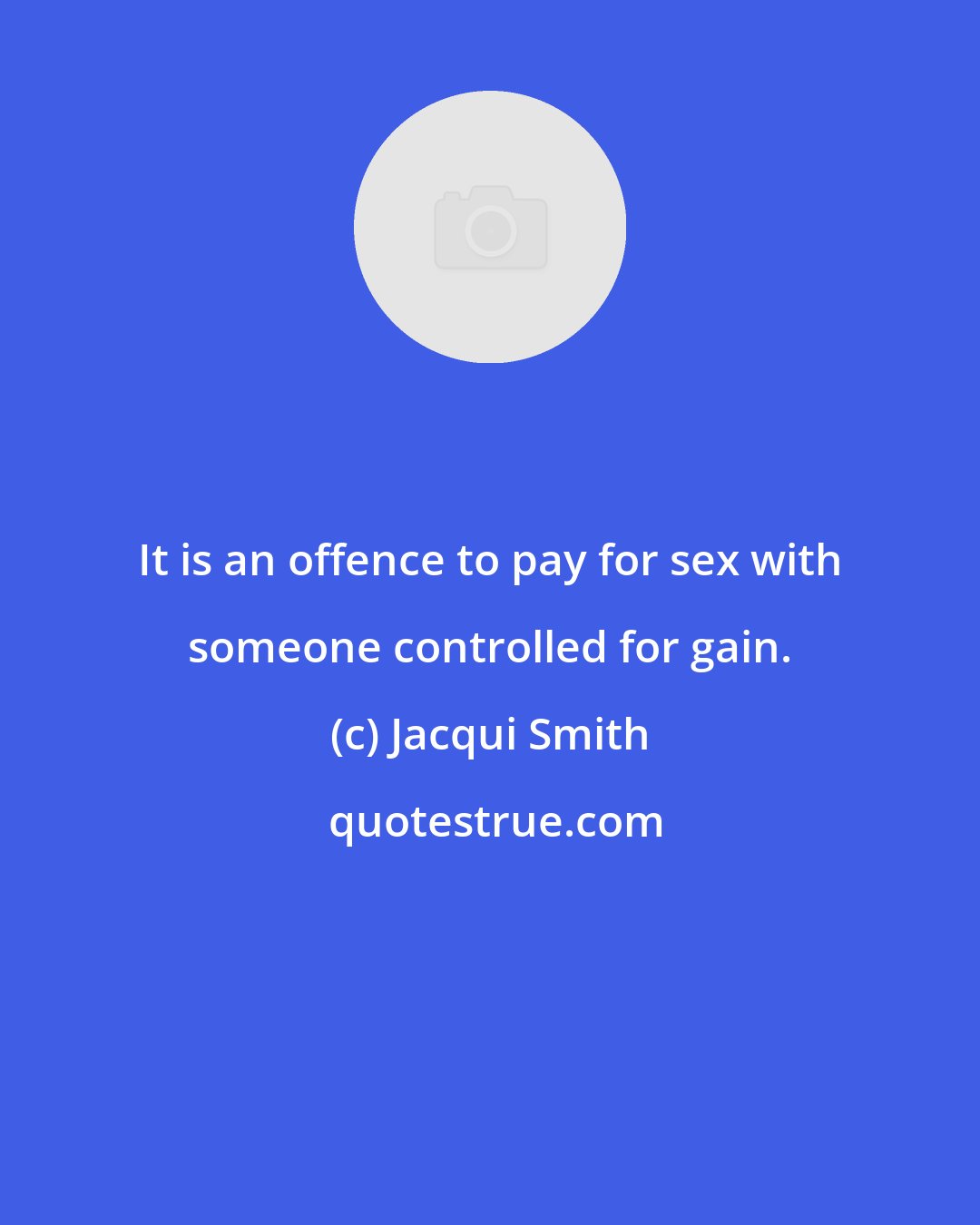 Jacqui Smith: It is an offence to pay for sex with someone controlled for gain.