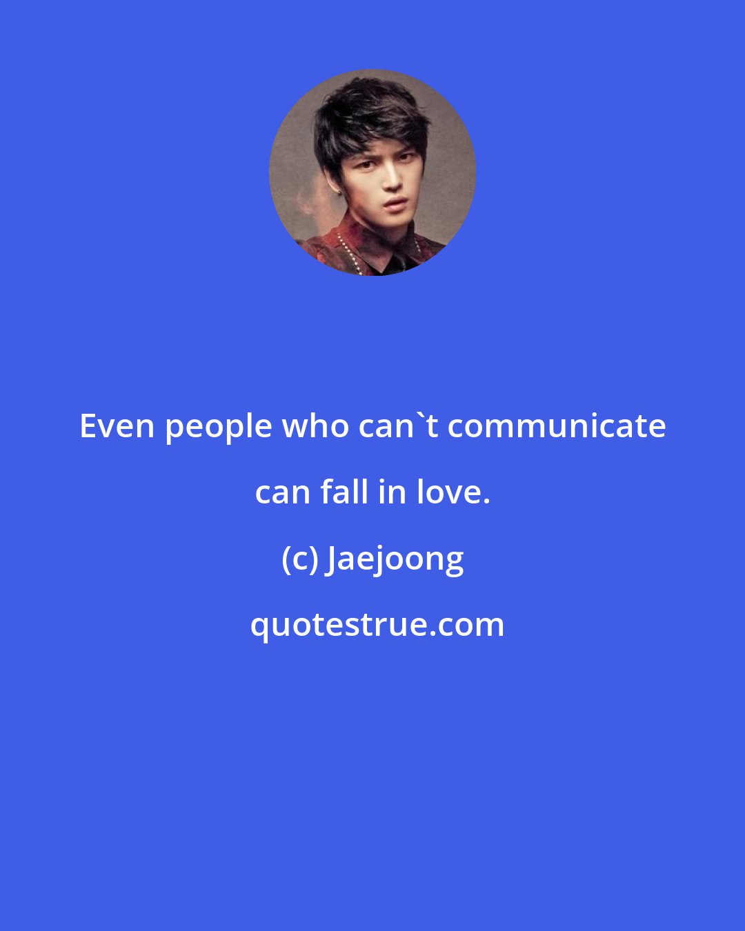 Jaejoong: Even people who can't communicate can fall in love.